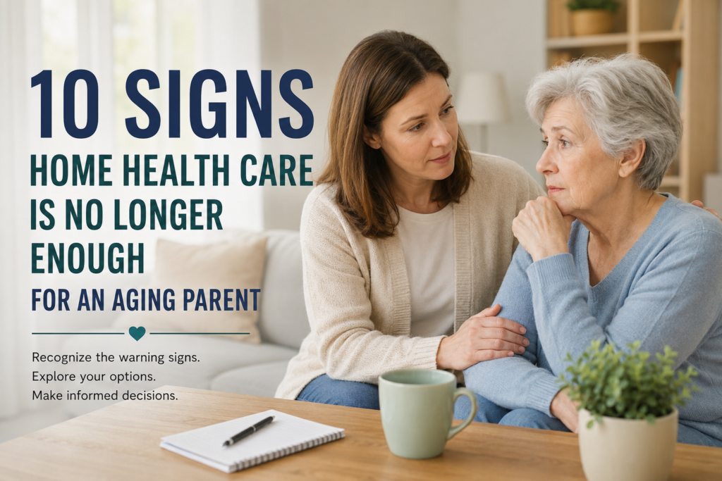 Home health care no longer enough for an aging parent discussing future care options